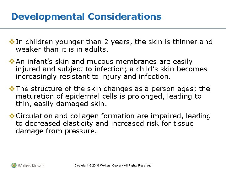 Developmental Considerations v In children younger than 2 years, the skin is thinner and