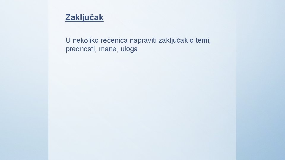 Zaključak U nekoliko rečenica napraviti zaključak o temi, prednosti, mane, uloga 