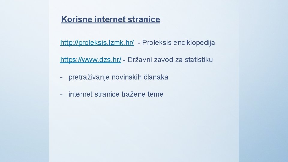 Korisne internet stranice: http: //proleksis. lzmk. hr/ - Proleksis enciklopedija https: //www. dzs. hr/