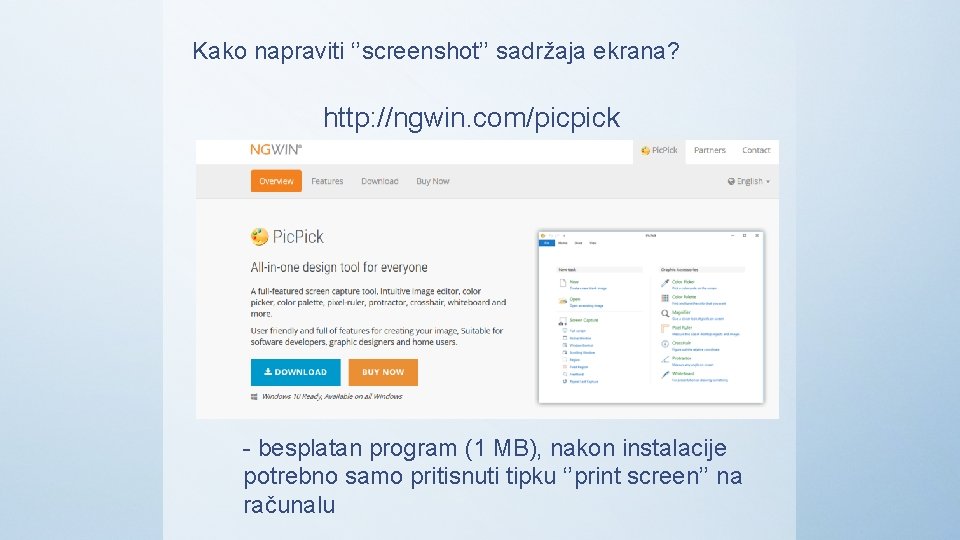 Kako napraviti ‘’screenshot’’ sadržaja ekrana? http: //ngwin. com/picpick - besplatan program (1 MB), nakon