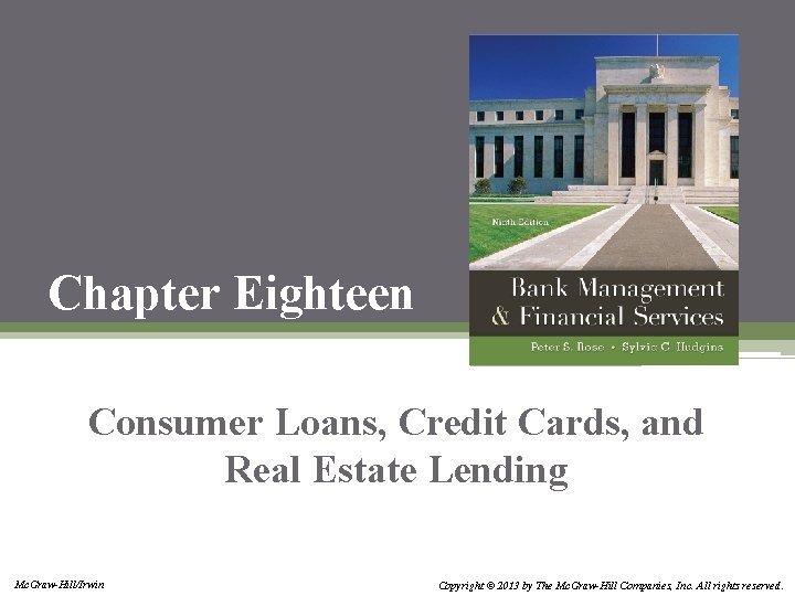Chapter Eighteen Consumer Loans, Credit Cards, and Real Estate Lending Mc. Graw-Hill/Irwin Copyright ©