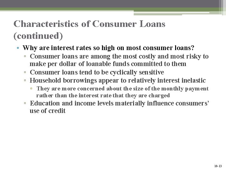 Characteristics of Consumer Loans (continued) • Why are interest rates so high on most