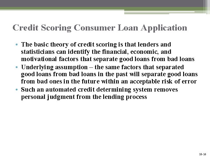 Credit Scoring Consumer Loan Application • The basic theory of credit scoring is that