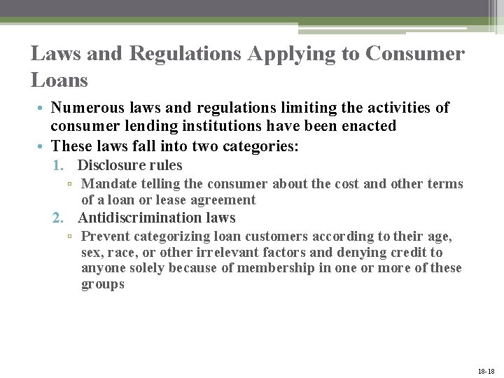 Laws and Regulations Applying to Consumer Loans • Numerous laws and regulations limiting the