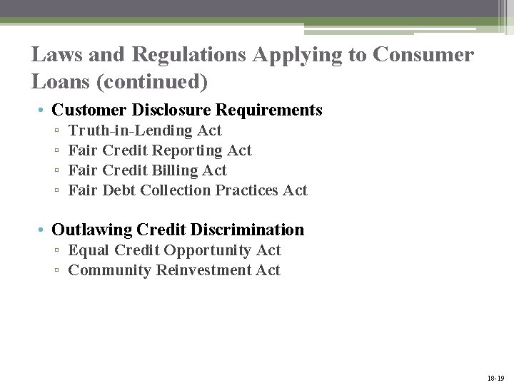 Laws and Regulations Applying to Consumer Loans (continued) • Customer Disclosure Requirements ▫ ▫