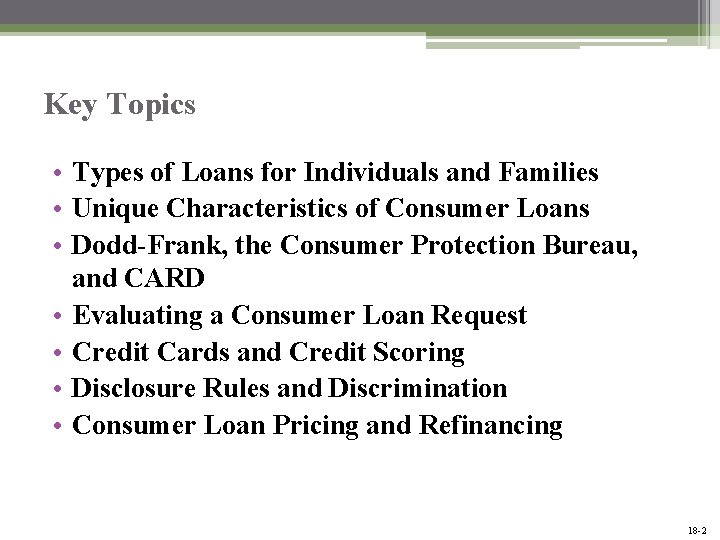 Key Topics • Types of Loans for Individuals and Families • Unique Characteristics of