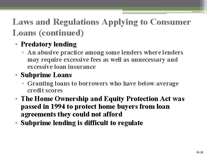 Laws and Regulations Applying to Consumer Loans (continued) • Predatory lending ▫ An abusive