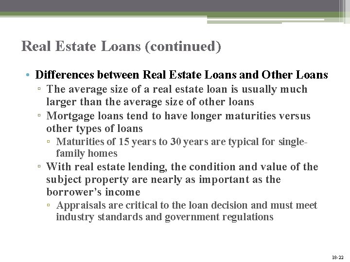 Real Estate Loans (continued) • Differences between Real Estate Loans and Other Loans ▫