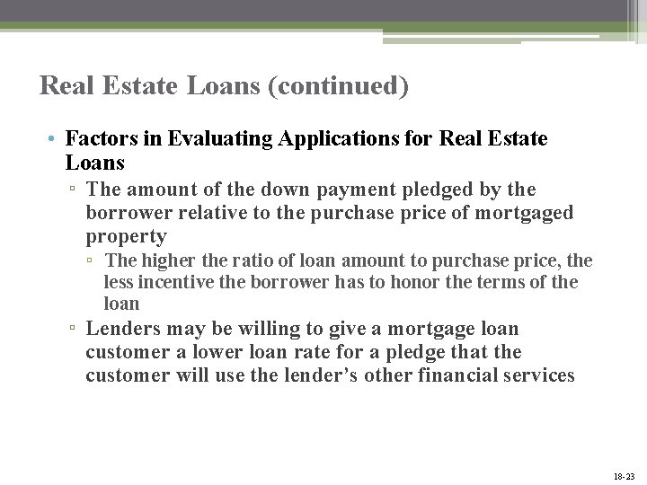 Real Estate Loans (continued) • Factors in Evaluating Applications for Real Estate Loans ▫