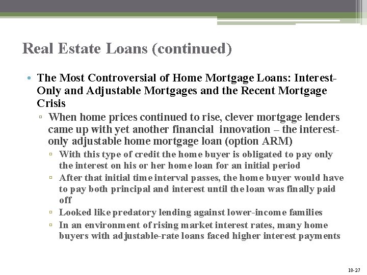 Real Estate Loans (continued) • The Most Controversial of Home Mortgage Loans: Interest. Only