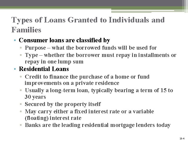 Types of Loans Granted to Individuals and Families • Consumer loans are classified by