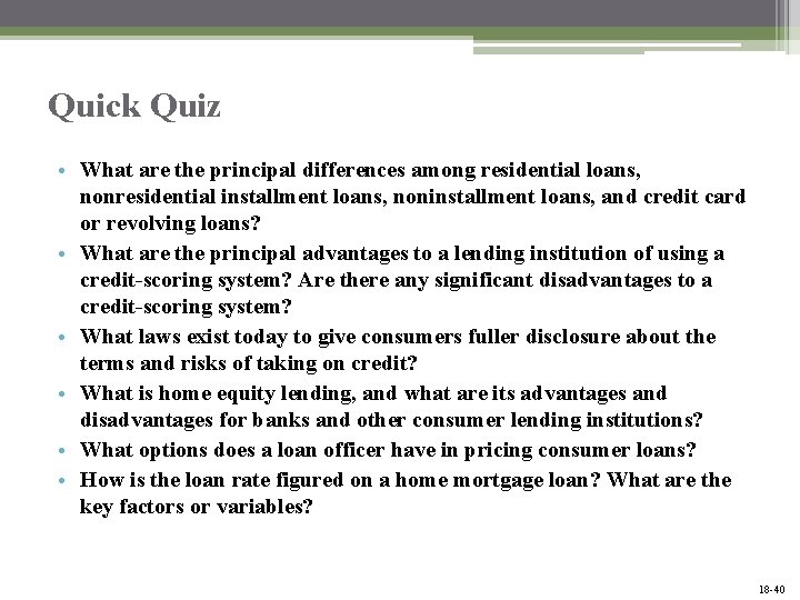 Quick Quiz • What are the principal differences among residential loans, nonresidential installment loans,