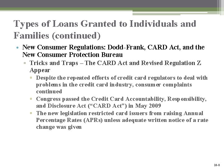 Types of Loans Granted to Individuals and Families (continued) • New Consumer Regulations: Dodd-Frank,