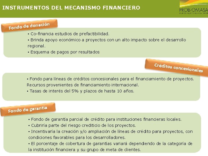 INSTRUMENTOS DEL MECANISMO FINANCIERO nación Fondo de do • Co-financia estudios de prefactibilidad. •