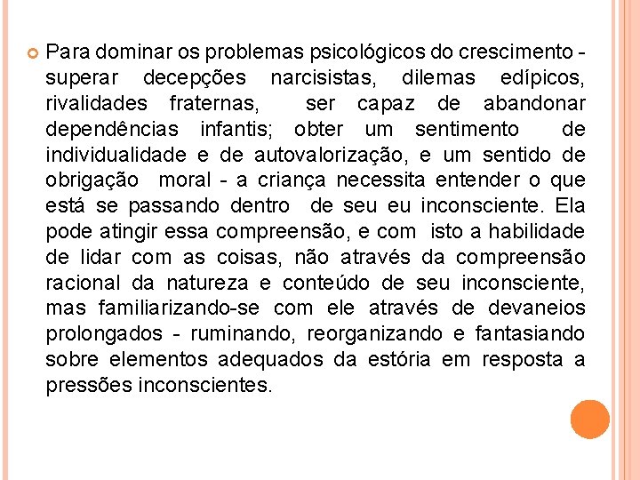  Para dominar os problemas psicológicos do crescimento - superar decepções narcisistas, dilemas edípicos,