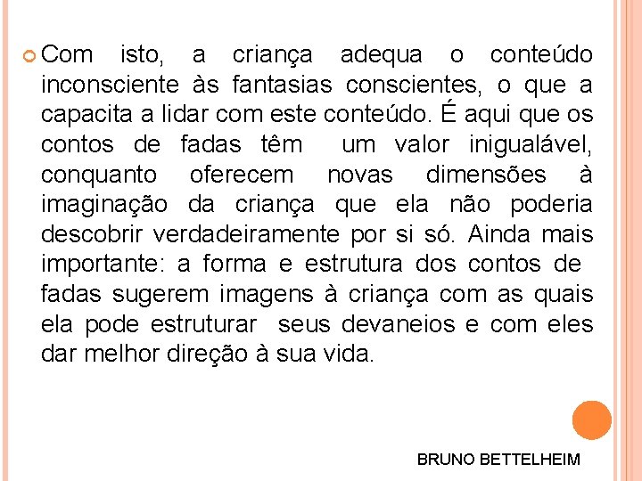  Com isto, a criança adequa o conteúdo inconsciente às fantasias conscientes, o que