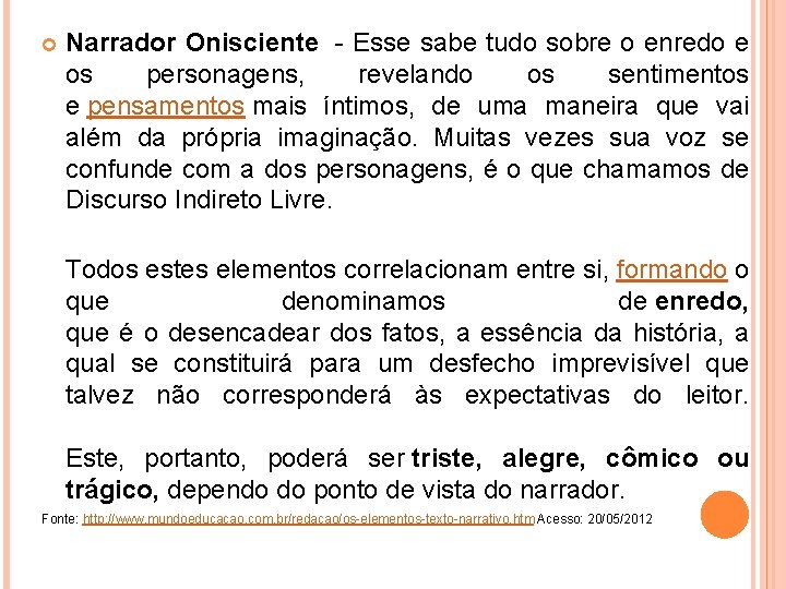  Narrador Onisciente - Esse sabe tudo sobre o enredo e os personagens, revelando