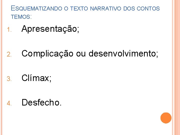 ESQUEMATIZANDO O TEXTO NARRATIVO DOS CONTOS TEMOS: 1. Apresentação; 2. Complicação ou desenvolvimento; 3.