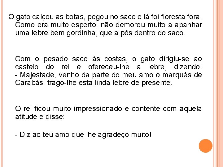 O gato calçou as botas, pegou no saco e lá foi floresta fora. Como