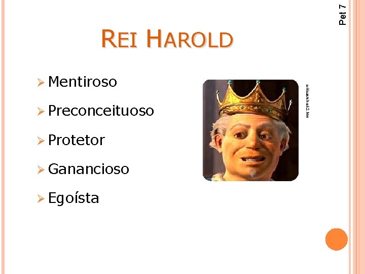 Pet 7 REI HAROLD Ø Preconceituoso Ø Protetor Ø Ganancioso Ø Egoísta criticas/shrek 2.