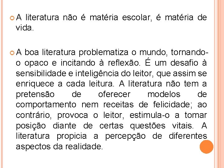  A literatura não é matéria escolar, é matéria de vida. A boa literatura