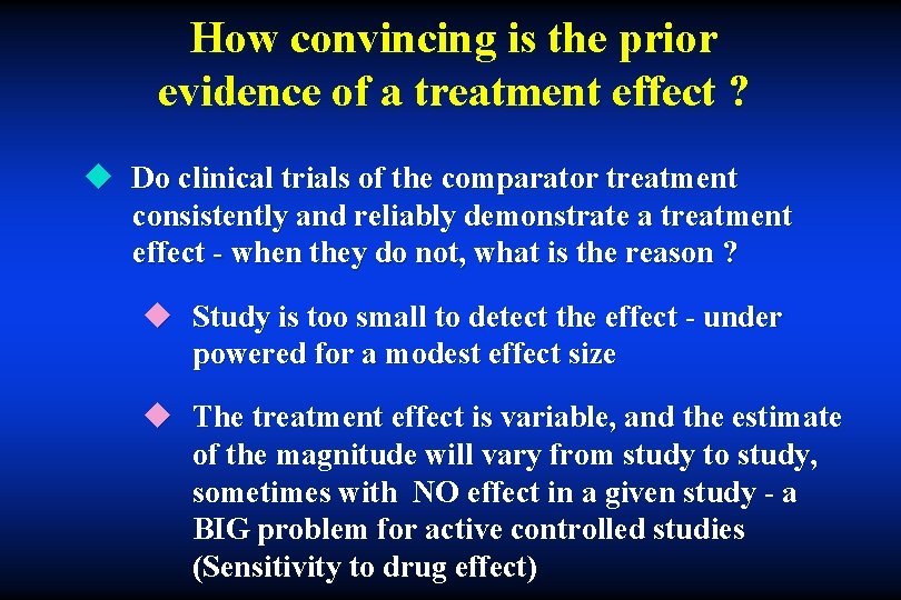 How convincing is the prior evidence of a treatment effect ? u Do clinical