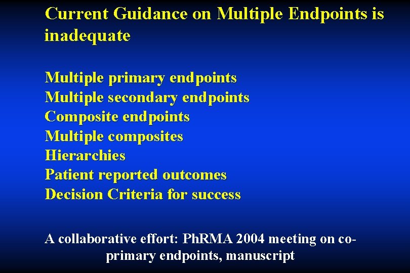 Current Guidance on Multiple Endpoints is inadequate Multiple primary endpoints Multiple secondary endpoints Composite