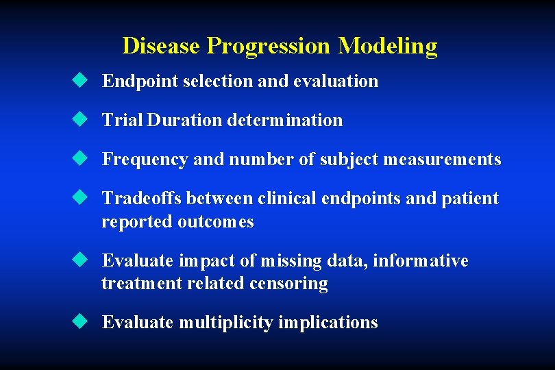 Disease Progression Modeling u Endpoint selection and evaluation u Trial Duration determination u Frequency