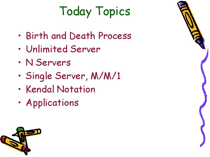 Today Topics • • • Birth and Death Process Unlimited Server N Servers Single Today Topics • • • Birth and Death Process Unlimited Server N Servers Single