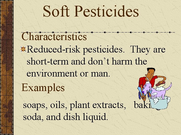 Soft Pesticides Characteristics Reduced-risk pesticides. They are short-term and don’t harm the environment or