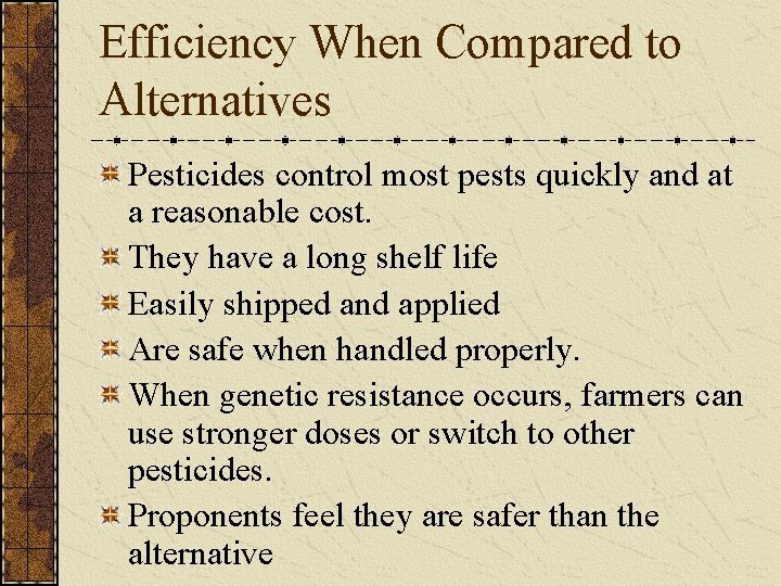 Efficiency When Compared to Alternatives Pesticides control most pests quickly and at a reasonable