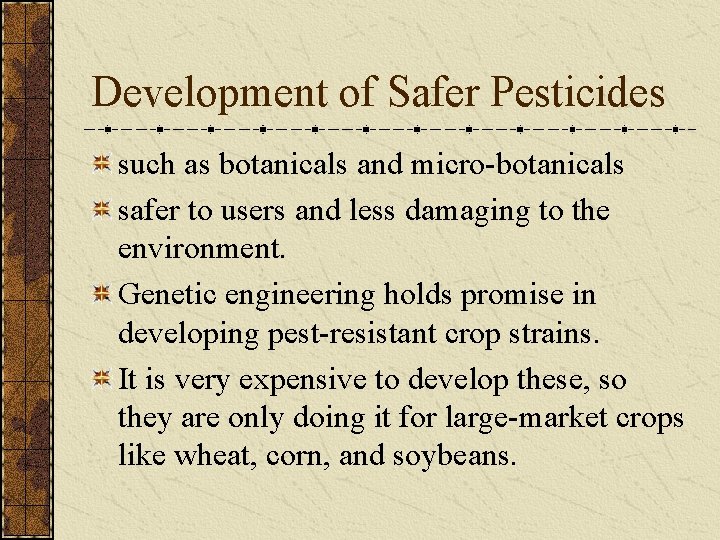 Development of Safer Pesticides such as botanicals and micro-botanicals safer to users and less