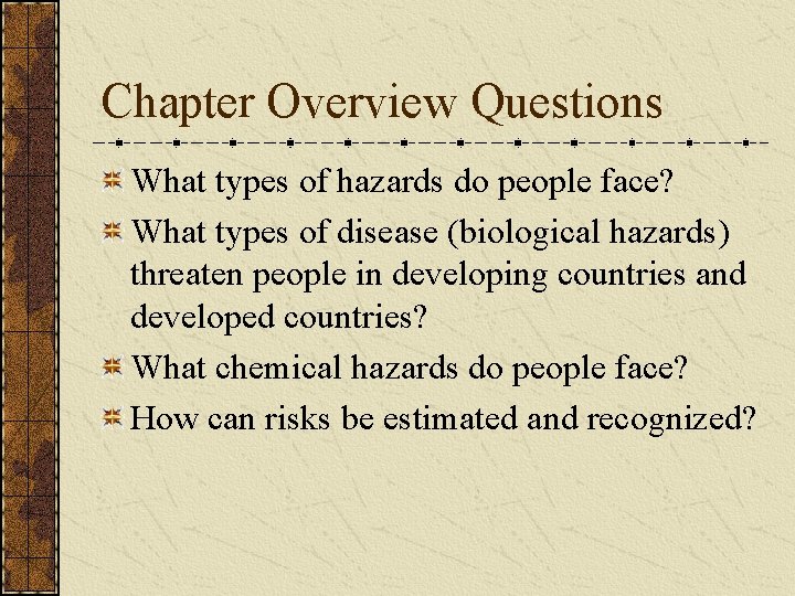Chapter Overview Questions What types of hazards do people face? What types of disease