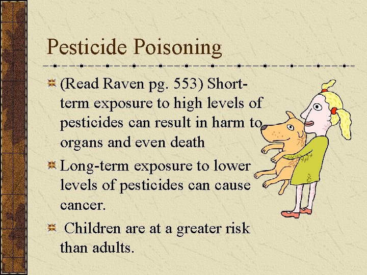 Pesticide Poisoning (Read Raven pg. 553) Shortterm exposure to high levels of pesticides can