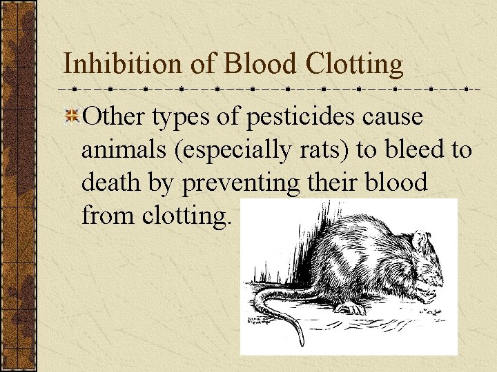 Inhibition of Blood Clotting Other types of pesticides cause animals (especially rats) to bleed