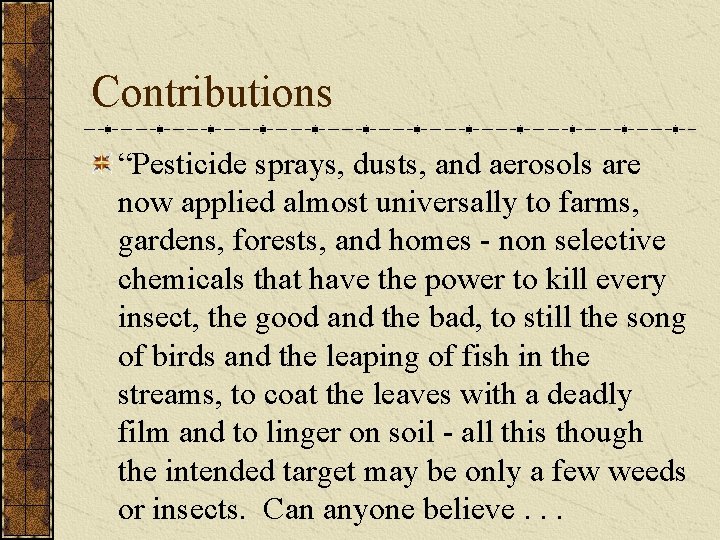 Contributions “Pesticide sprays, dusts, and aerosols are now applied almost universally to farms, gardens,
