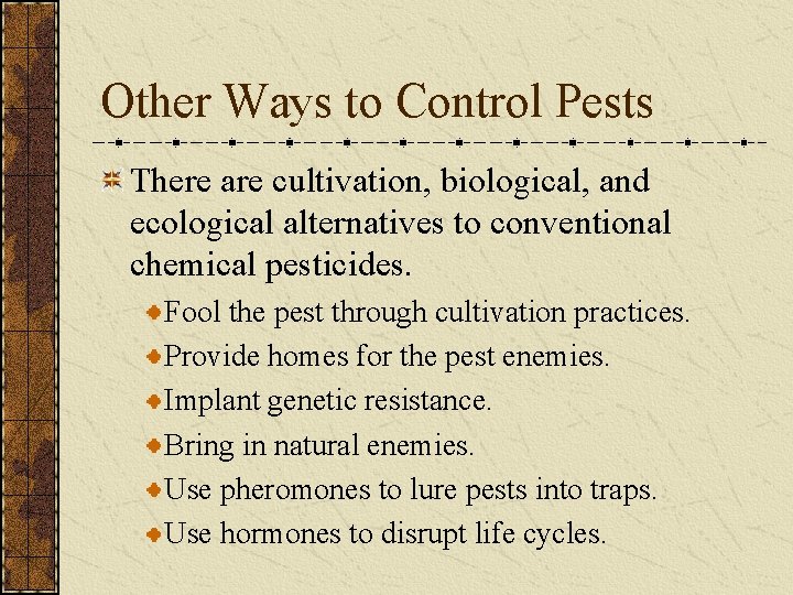 Other Ways to Control Pests There are cultivation, biological, and ecological alternatives to conventional
