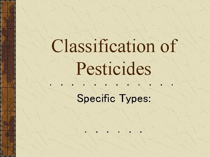 Classification of Pesticides Specific Types: 
