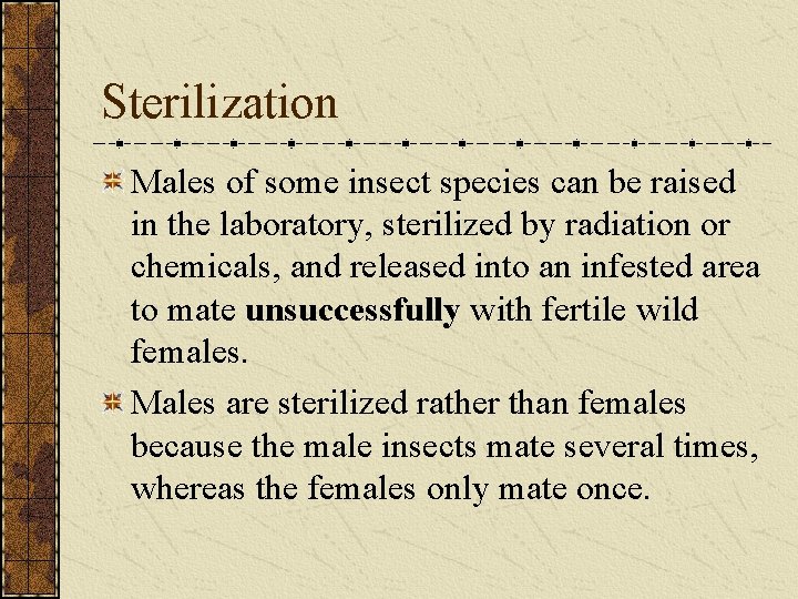 Sterilization Males of some insect species can be raised in the laboratory, sterilized by