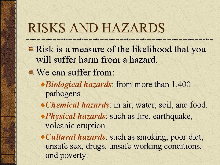 RISKS AND HAZARDS Risk is a measure of the likelihood that you will suffer