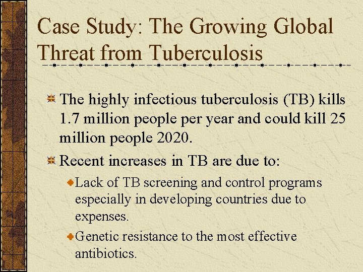 Case Study: The Growing Global Threat from Tuberculosis The highly infectious tuberculosis (TB) kills