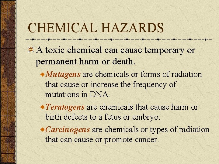CHEMICAL HAZARDS A toxic chemical can cause temporary or permanent harm or death. Mutagens