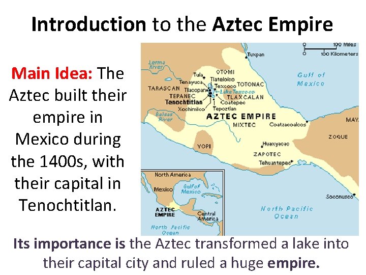 Introduction to the Aztec Empire Main Idea: The Aztec built their empire in Mexico