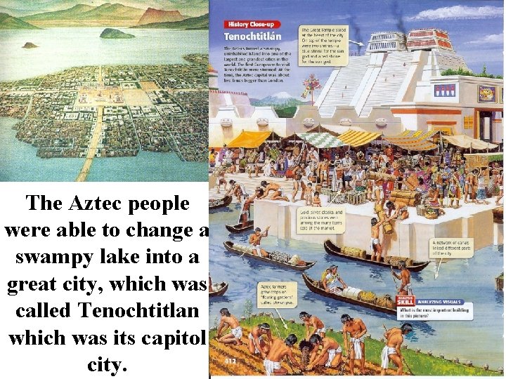 The Aztec people were able to change a swampy lake into a great city,