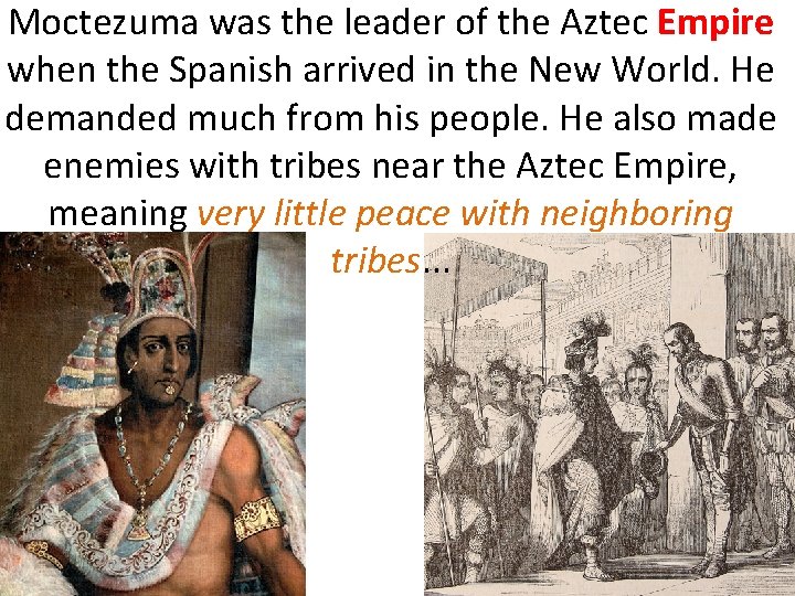 Moctezuma was the leader of the Aztec Empire when the Spanish arrived in the