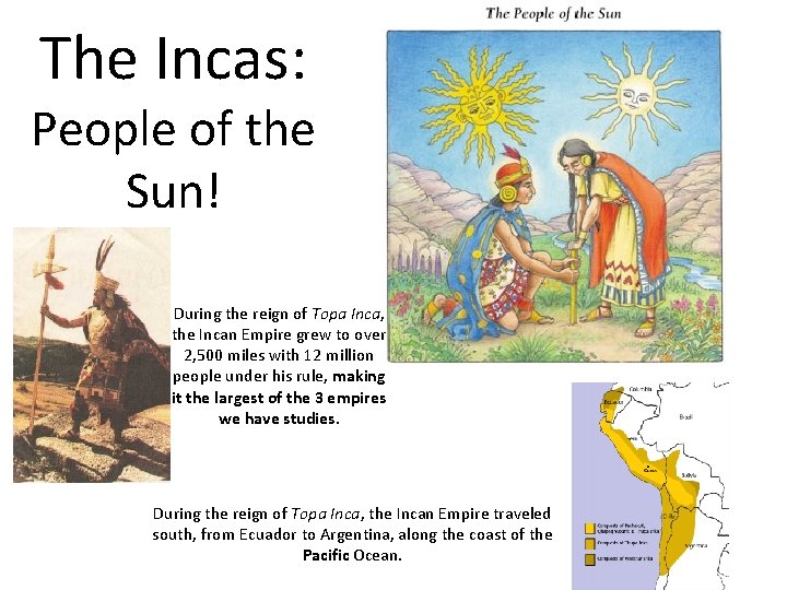 The Incas: People of the Sun! During the reign of Topa Inca, the Incan