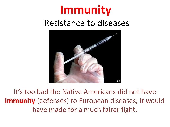 Immunity Resistance to diseases It’s too bad the Native Americans did not have immunity