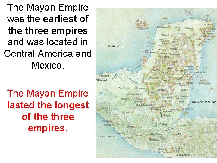 The Mayan Empire was the earliest of the three empires and was located in