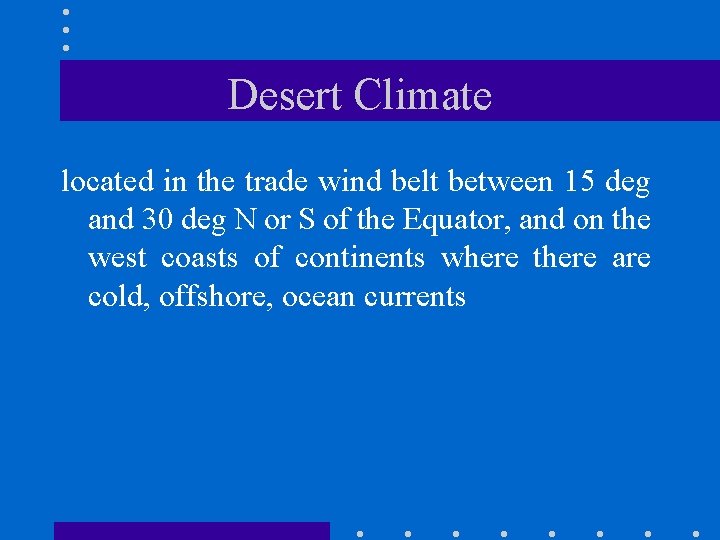 Desert Climate located in the trade wind belt between 15 deg and 30 deg