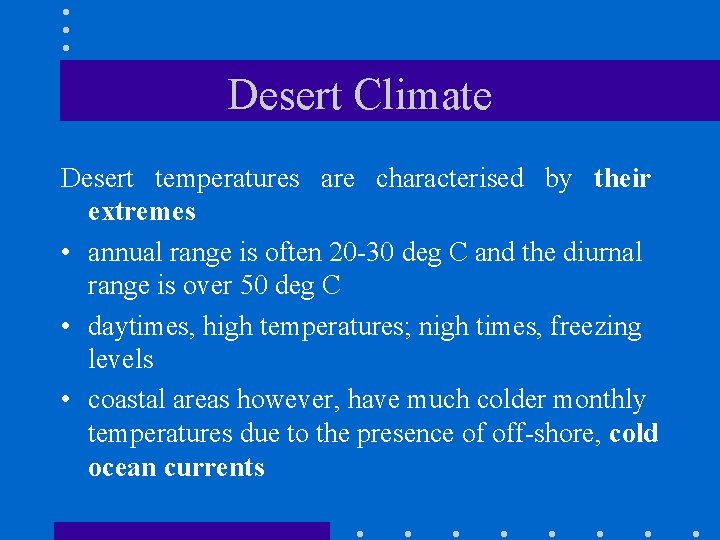 Desert Climate Desert temperatures are characterised by their extremes • annual range is often